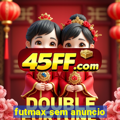 futmax sem anuncio